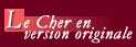 Le Cher en version originale ...